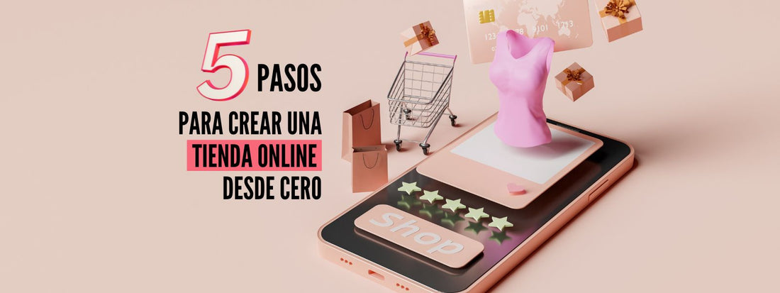 5 pasos esenciales para crear una tienda online exitosa desde cero